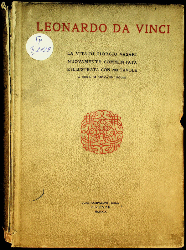 Leonardo da Vinci: la Vita di Giorgio Vasari nuovamente commentata e illustrata con 200 tavole / a cura di Giovanni Poggi