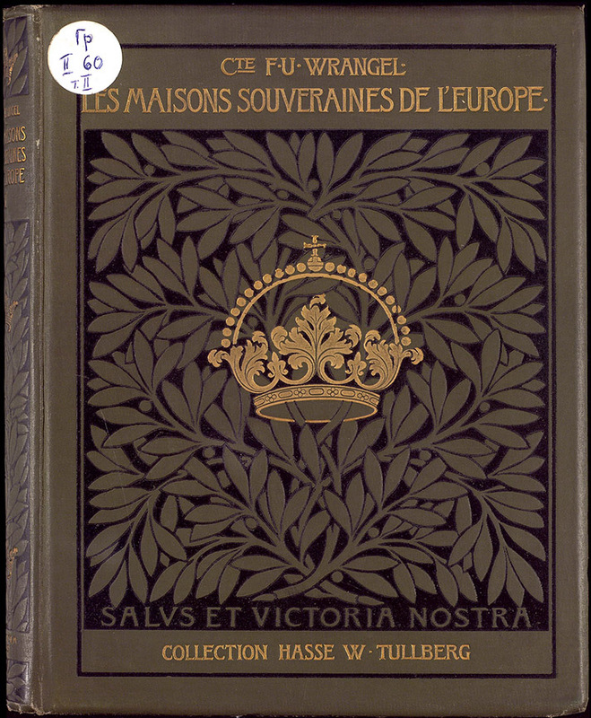 Les Maisons souveraines de l'Europe : recueil de portraits avec notices genealogiques, par le Cte F. U. Wrangel,... Dessins de M. Agi Lindegren