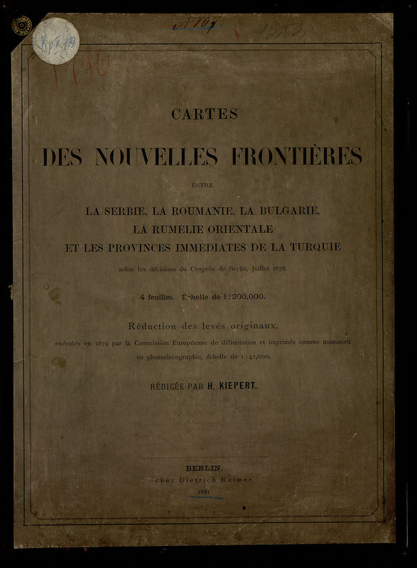 Cartes des nouvelles frontieres entre la Serbie, la Roumanie, la Bulgarie, la Roumelie orientale et les provinces immediates de la Turquie, selon les decisions du Congres de Berlin, juillet 1878