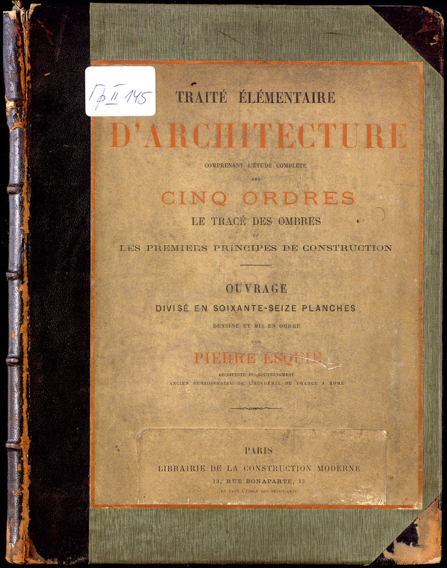 Traite elementaire d'architecture comprenant l'etude complete des cinq ordres, le trace des ombres et les premiers principes de construction